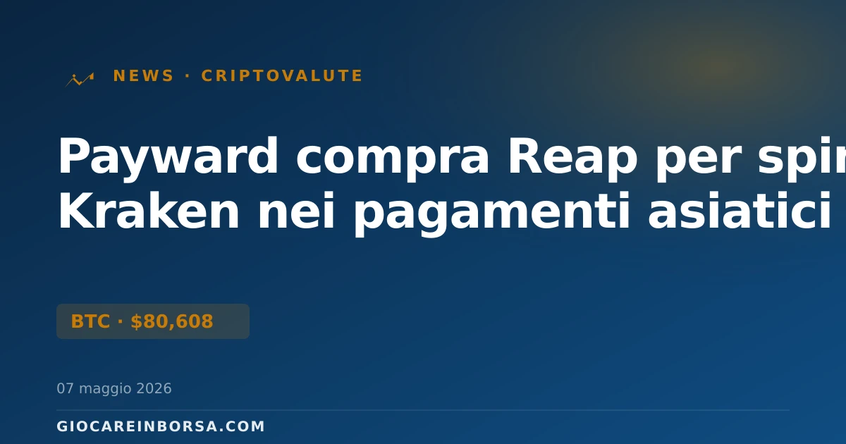 Payward compra Reap per spingere Kraken nei pagamenti asiatici