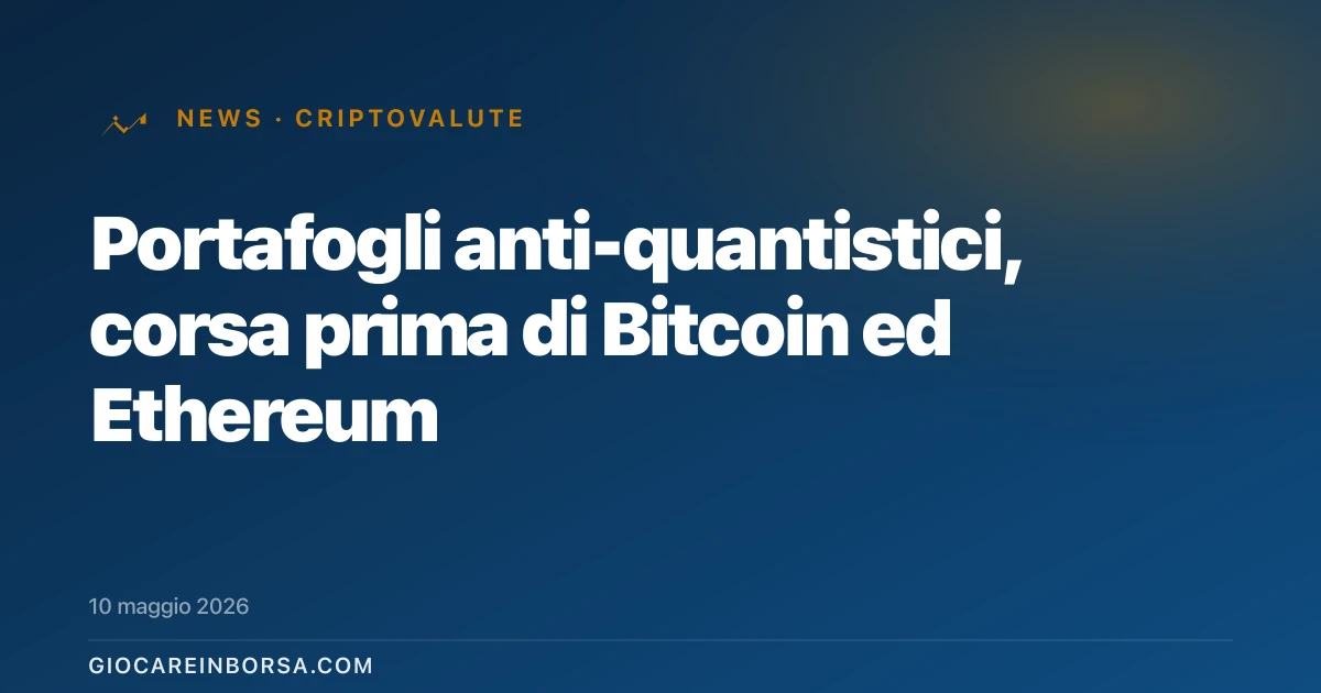 Portafogli anti-quantistici, corsa prima di Bitcoin ed Ethereum