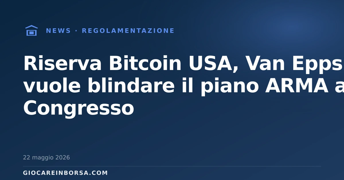 Riserva Bitcoin USA, Van Epps vuole blindare il piano ARMA al Congresso