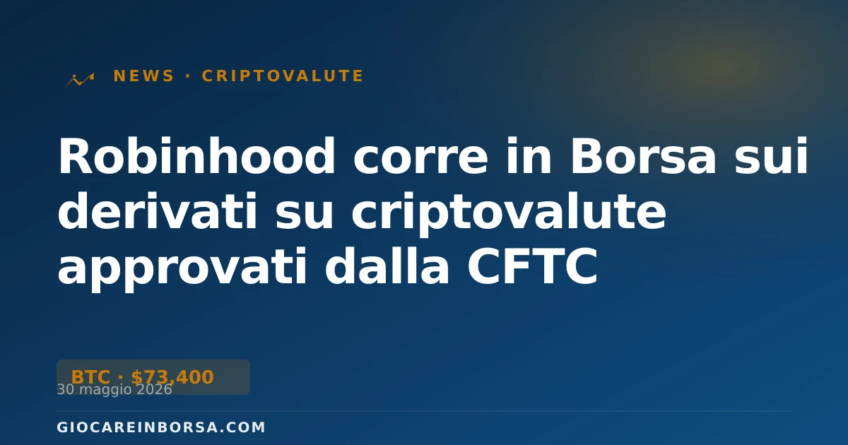 Robinhood corre in Borsa sui derivati su criptovalute approvati dalla CFTC