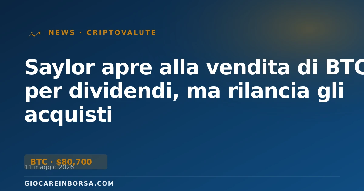 Saylor apre alla vendita di BTC per dividendi, ma rilancia gli acquisti