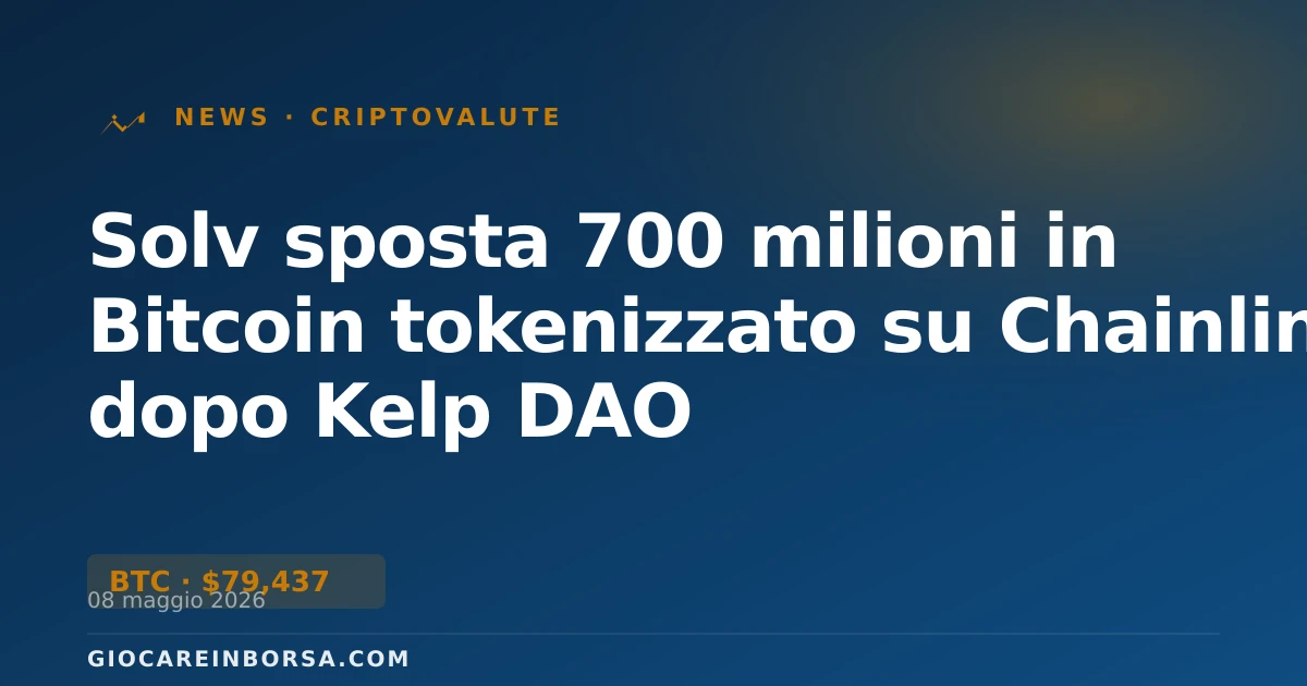 Solv sposta 700 milioni in Bitcoin tokenizzato su Chainlink dopo Kelp DAO