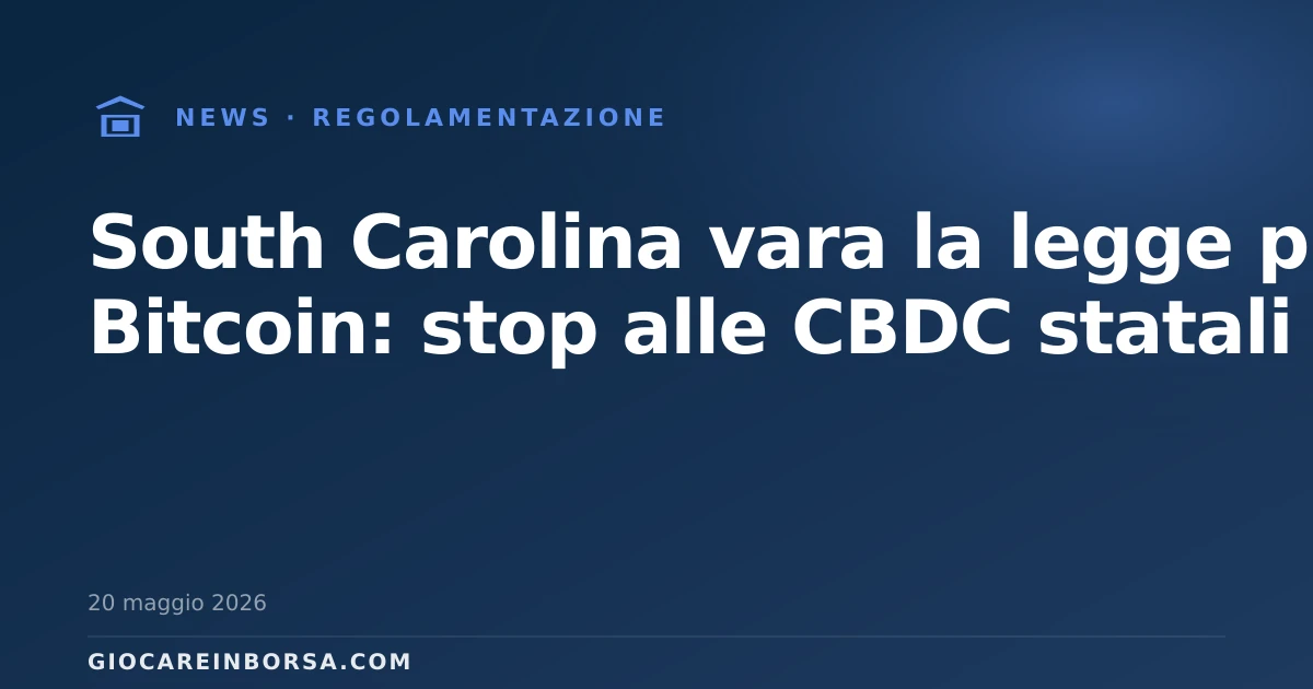 South Carolina vara la legge pro Bitcoin: stop alle CBDC statali