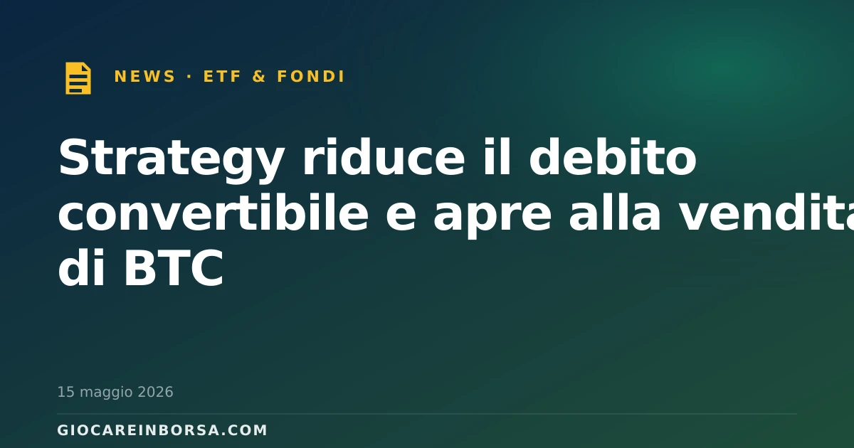 Strategy riduce il debito convertibile e apre alla vendita di BTC