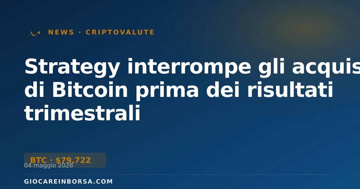 Strategy interrompe gli acquisti di Bitcoin prima dei risultati trimestrali
