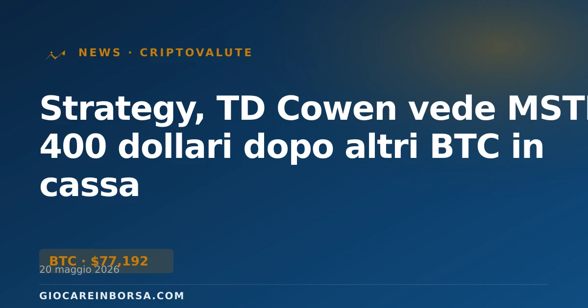 Strategy, TD Cowen vede MSTR a 400 dollari dopo altri BTC in cassa
