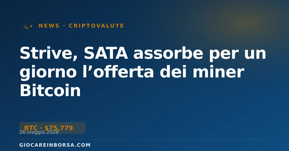Strive, SATA assorbe per un giorno l’offerta dei miner Bitcoin