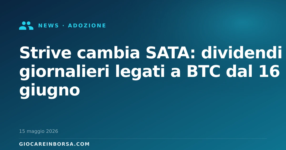 Strive cambia SATA: dividendi giornalieri legati a BTC dal 16 giugno