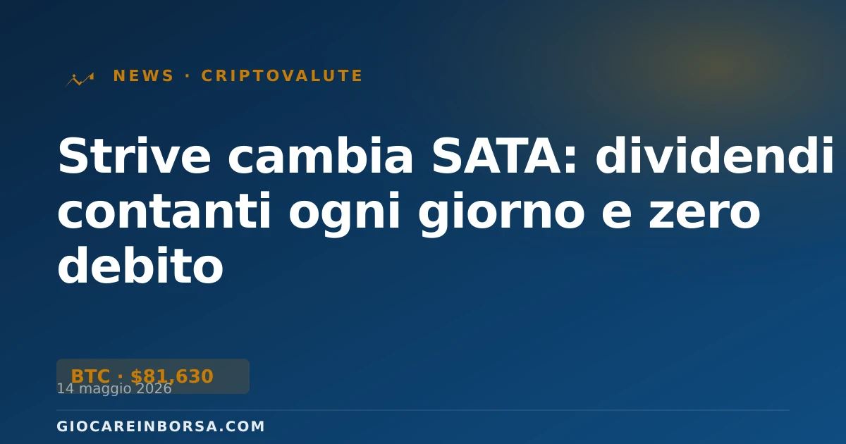 Strive cambia SATA: dividendi in contanti ogni giorno e zero debito