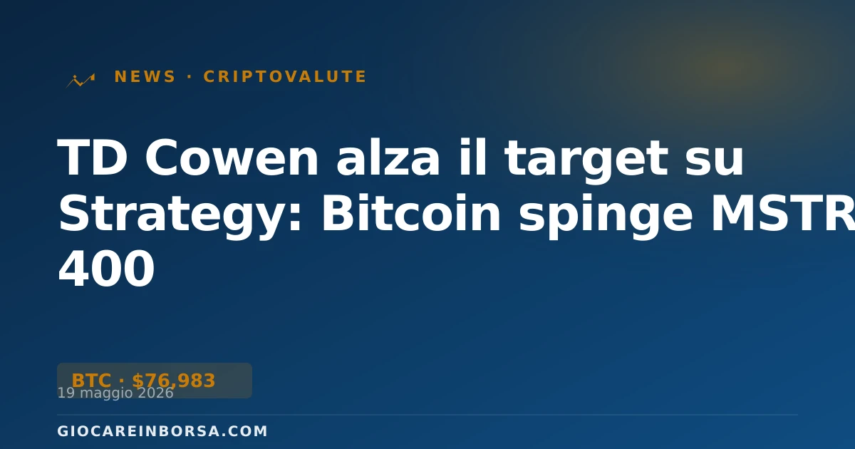 TD Cowen alza il target su Strategy: Bitcoin spinge MSTR a 400