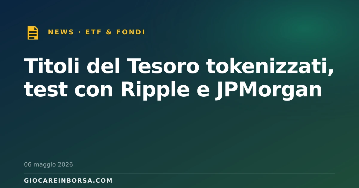 Titoli del Tesoro tokenizzati, test con Ripple e JPMorgan