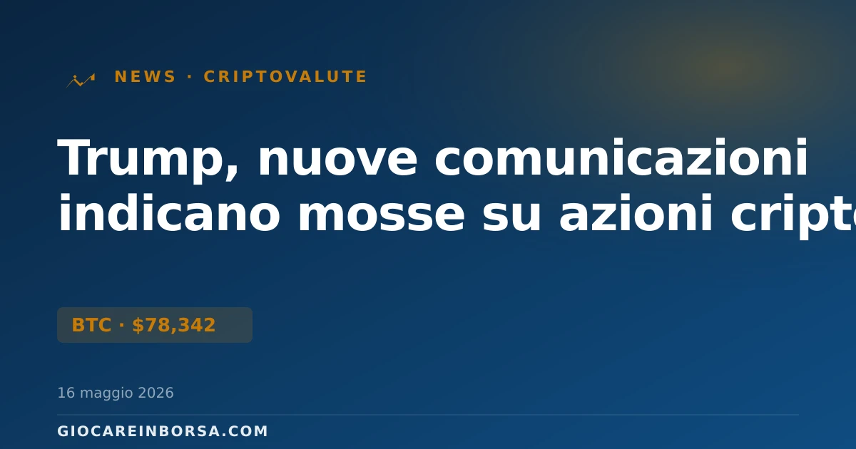 Trump, nuove comunicazioni indicano mosse su azioni cripto