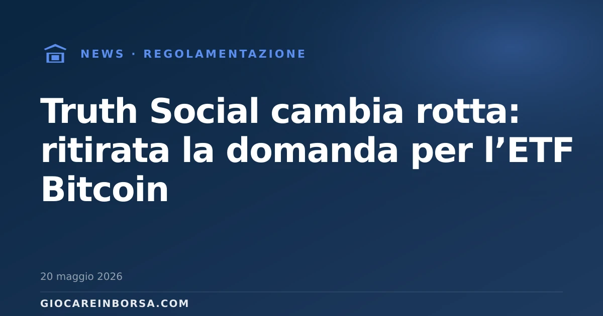Truth Social cambia rotta: ritirata la domanda per l’ETF Bitcoin