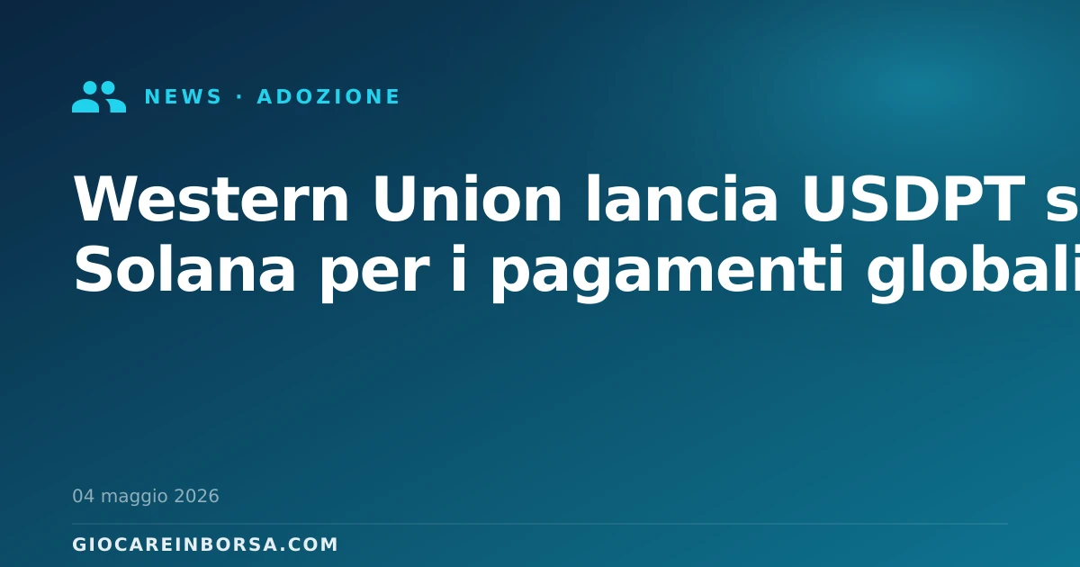 Western Union lancia USDPT su Solana per i pagamenti globali