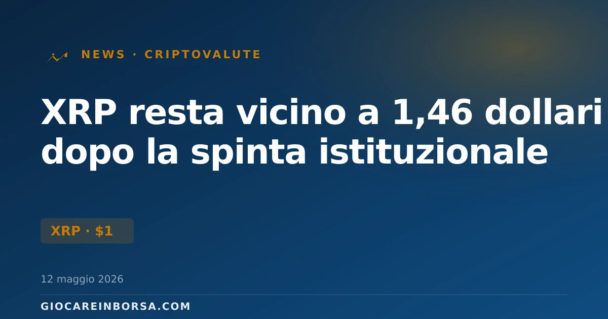 XRP resta vicino a 1,46 dollari dopo la spinta istituzionale