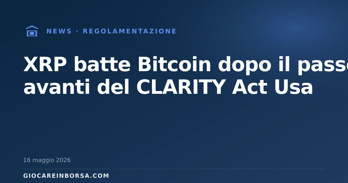 XRP batte Bitcoin dopo il passo avanti del CLARITY Act Usa