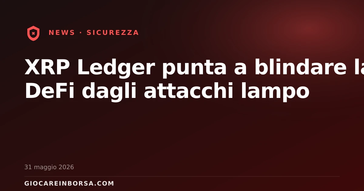 XRP Ledger punta a blindare la DeFi dagli attacchi lampo