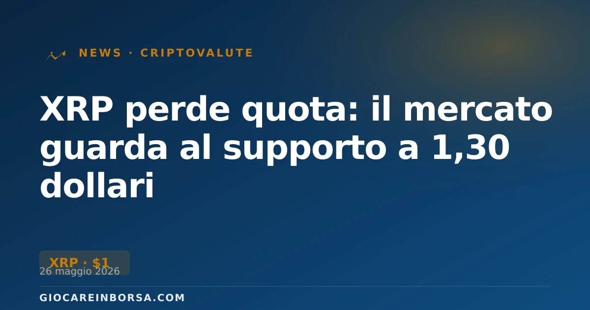 XRP perde quota: il mercato guarda al supporto a 1,30 dollari