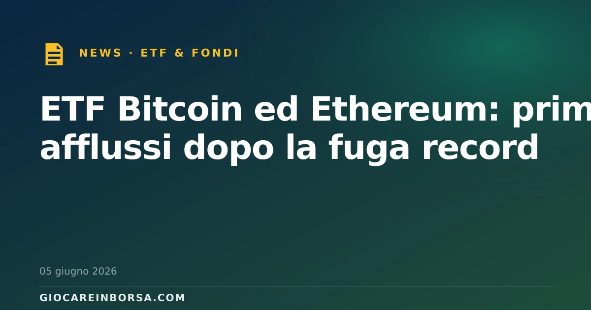 ETF Bitcoin ed Ethereum: primi afflussi dopo la fuga record
