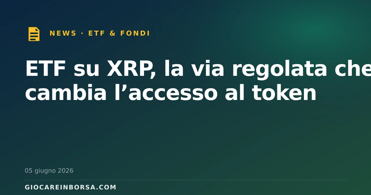 ETF su XRP, la via regolata che cambia l’accesso al token