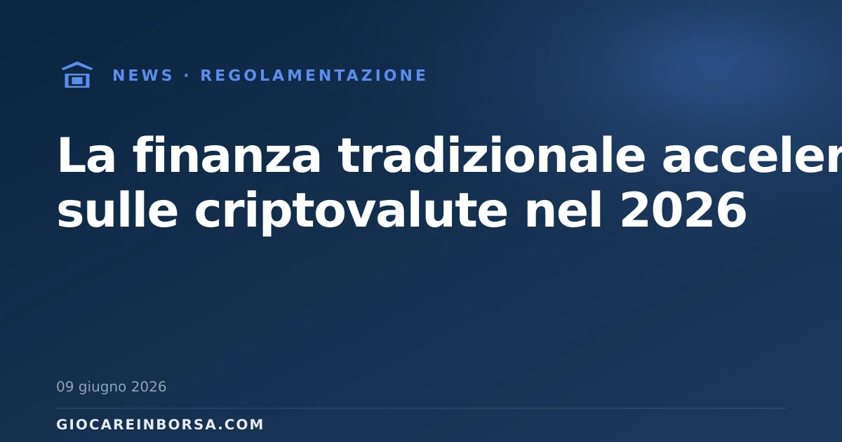 La finanza tradizionale accelera sulle criptovalute nel 2026