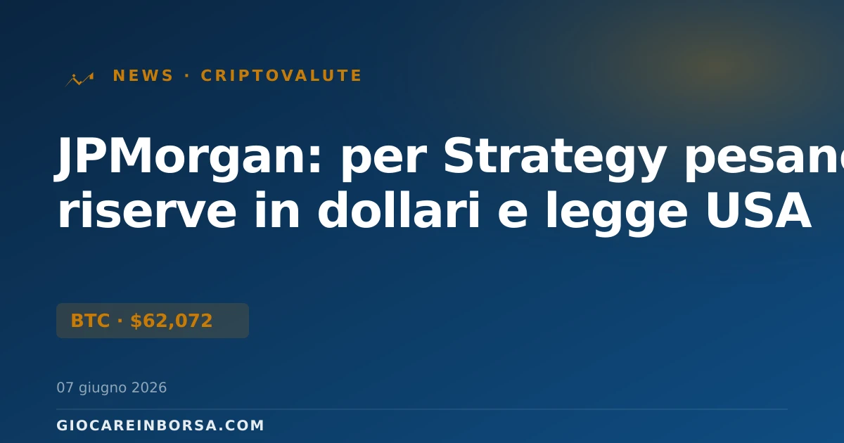 JPMorgan: per Strategy pesano riserve in dollari e legge USA