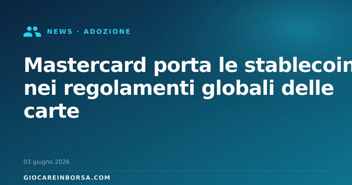 Mastercard porta le stablecoin nei regolamenti globali delle carte