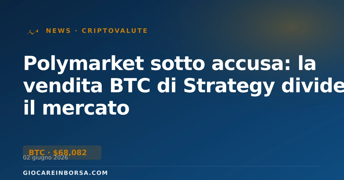 Polymarket sotto accusa: la vendita BTC di Strategy divide il mercato
