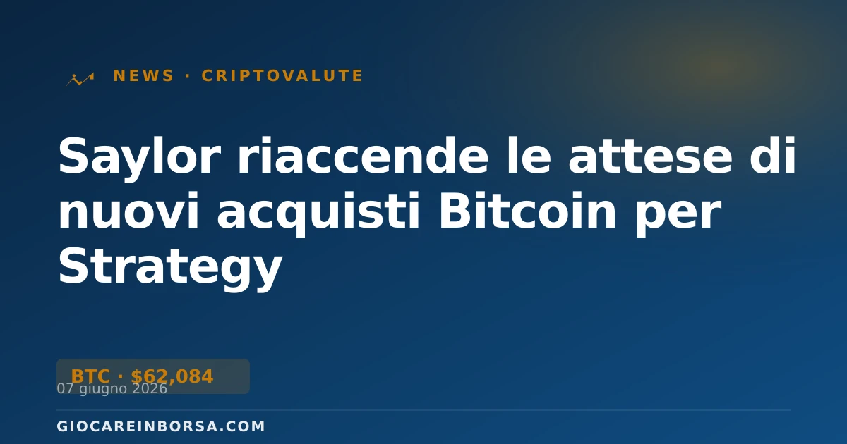 Saylor riaccende le attese di nuovi acquisti Bitcoin per Strategy