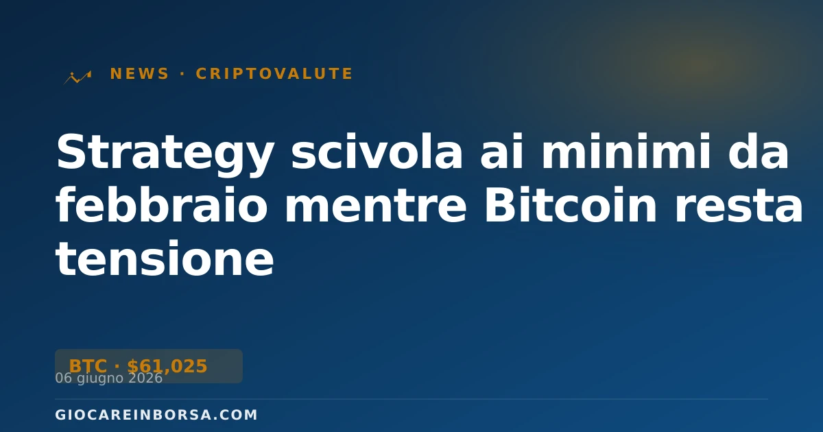 Strategy scivola ai minimi da febbraio mentre Bitcoin resta in tensione