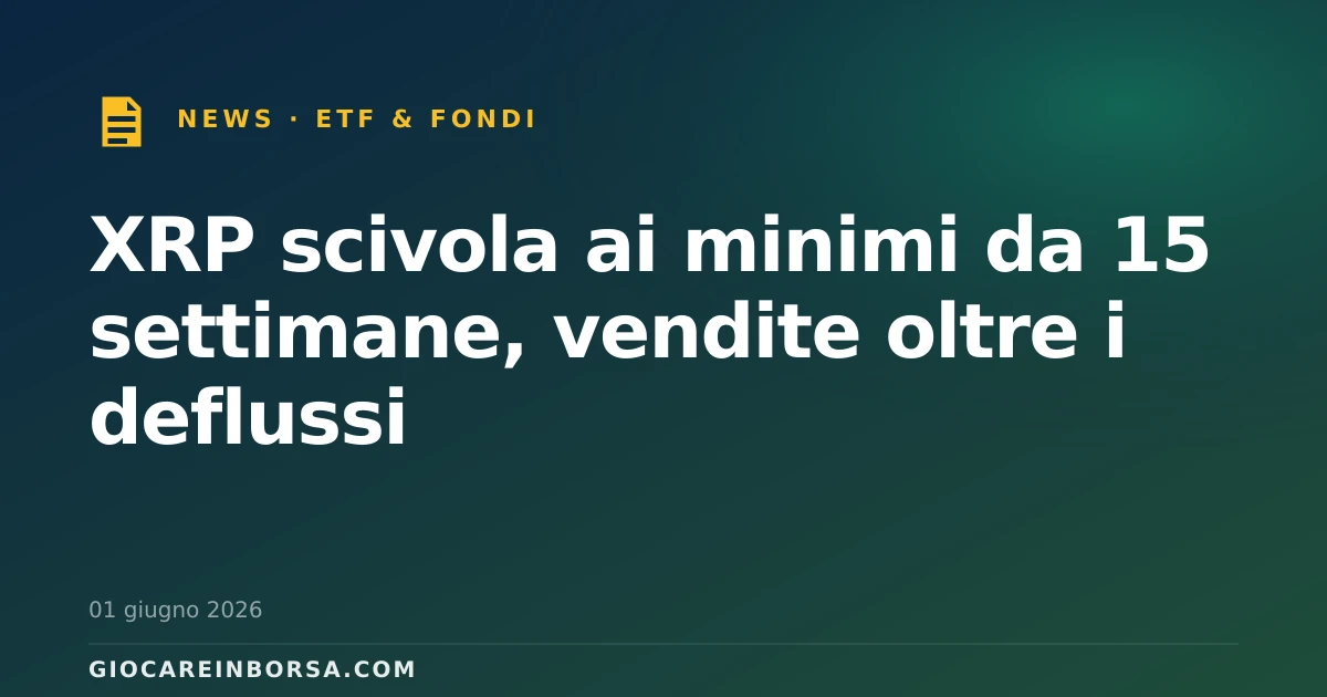 XRP scivola ai minimi da 15 settimane, vendite oltre i deflussi
