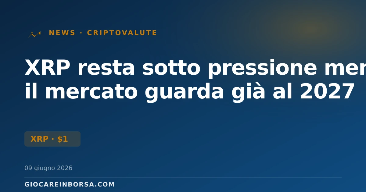XRP resta sotto pressione mentre il mercato guarda già al 2027