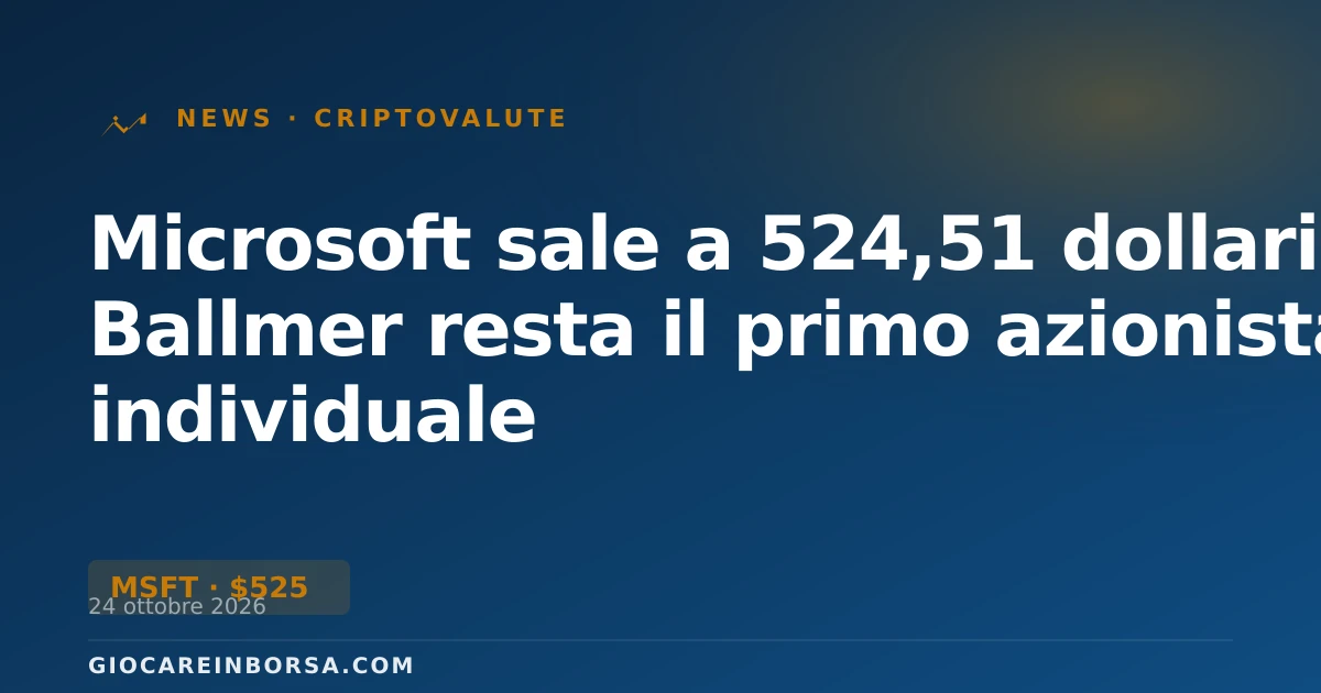 Microsoft sale a 524,51 dollari: Ballmer resta il primo azionista individuale