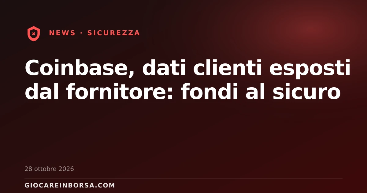 Coinbase, dati clienti esposti dal fornitore: fondi al sicuro