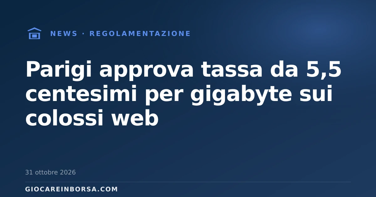 Parigi approva tassa da 5,5 centesimi per gigabyte sui colossi web