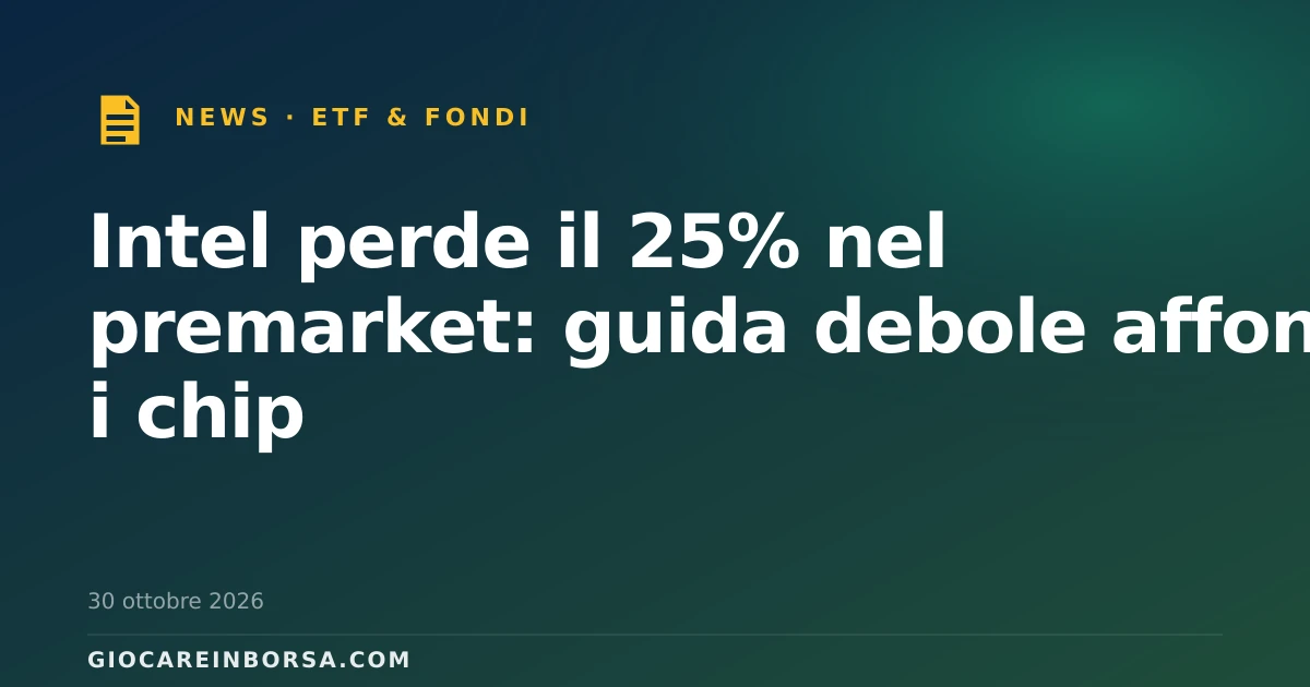 Intel perde il 25% nel premarket: guida debole affonda i chip