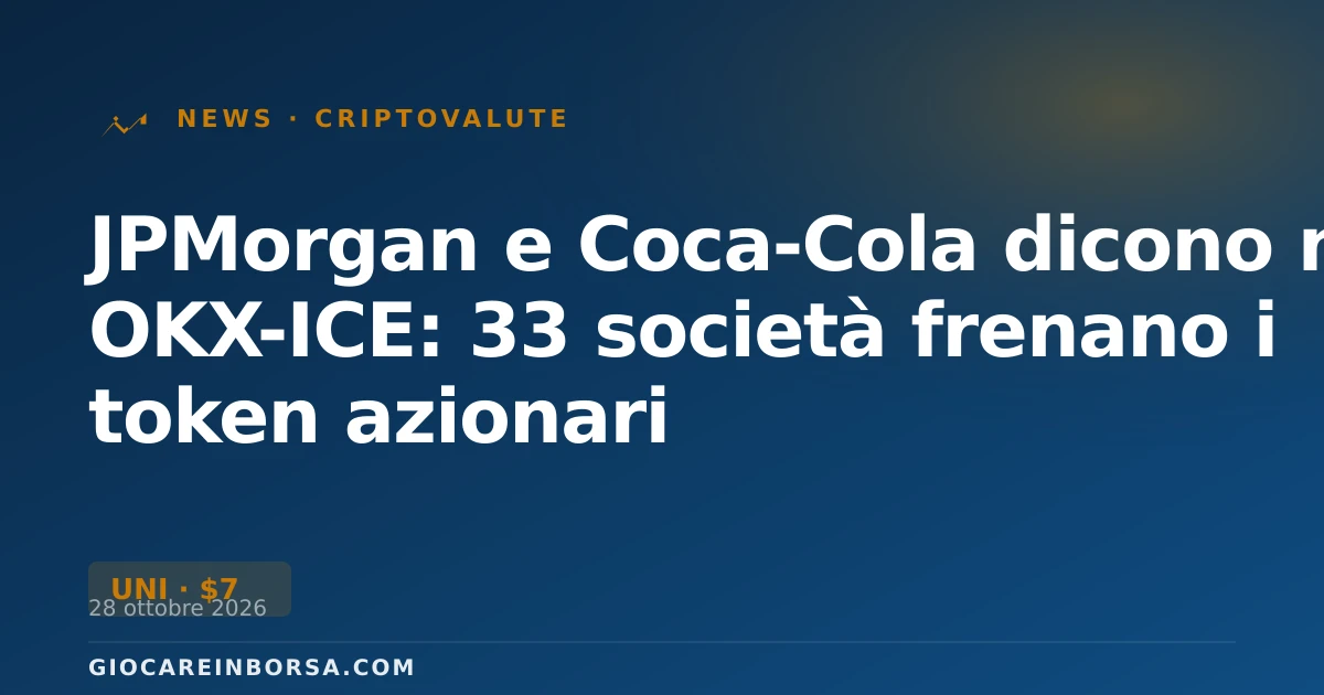 JPMorgan e Coca-Cola dicono no a OKX-ICE: 33 società frenano i token azionari