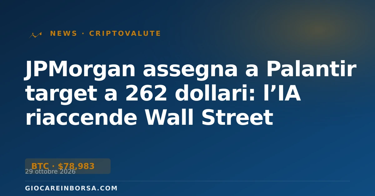 JPMorgan assegna a Palantir target a 262 dollari: l’IA riaccende Wall Street
