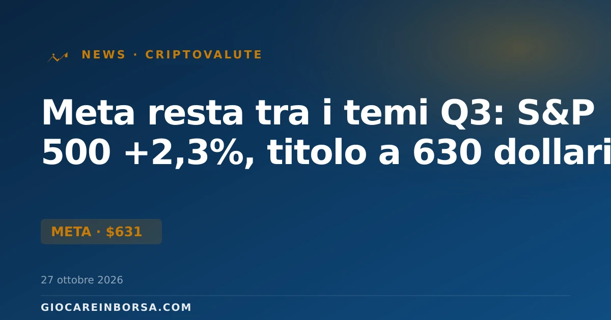 Meta resta tra i temi Q3: S&P 500 +2,3%, titolo a 630 dollari