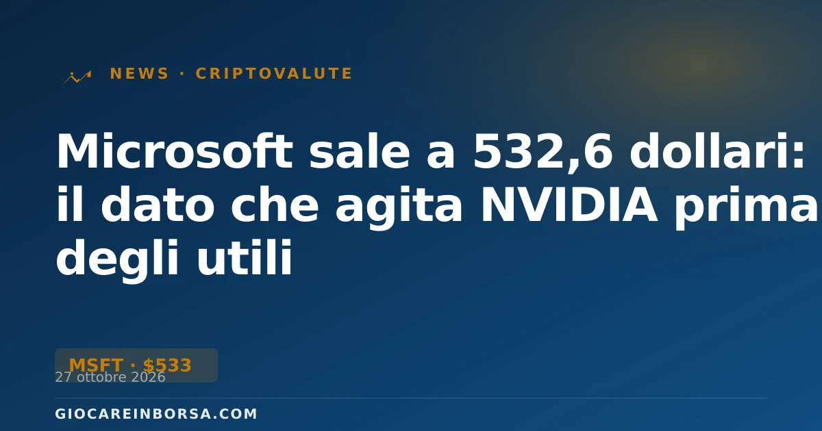 Microsoft sale a 532,6 dollari: il dato che agita NVIDIA prima degli utili