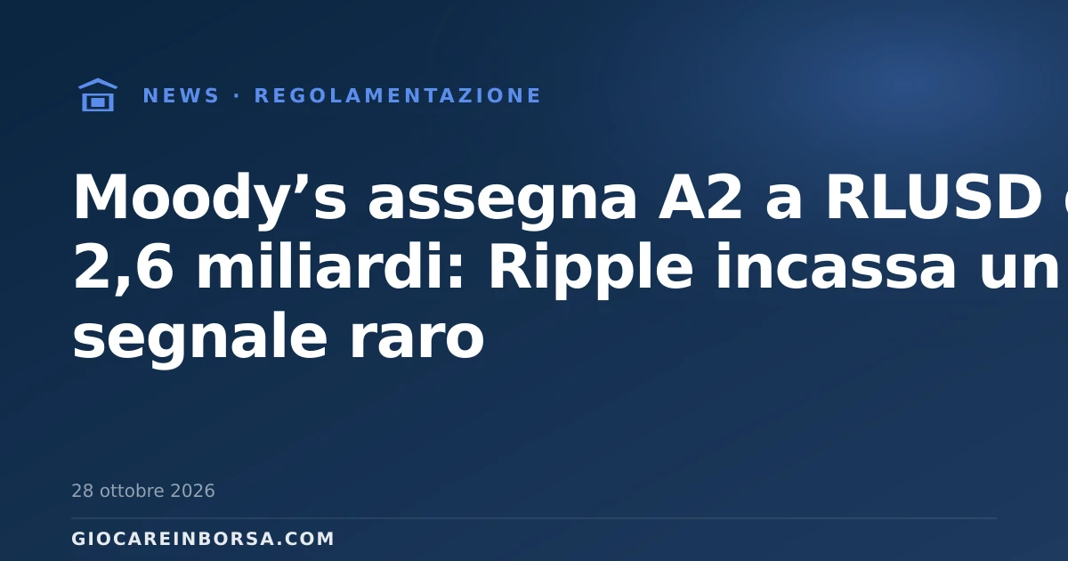Moody’s assegna A2 a RLUSD da 2,6 miliardi: Ripple incassa un segnale raro