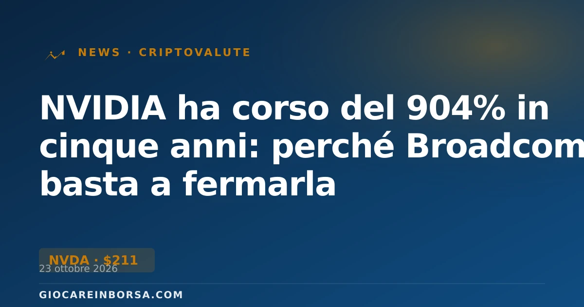 NVIDIA ha corso del 904% in cinque anni: perché Broadcom non basta a fermarla