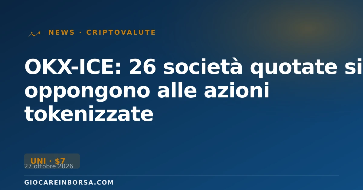 OKX-ICE: 26 società quotate si oppongono alle azioni tokenizzate