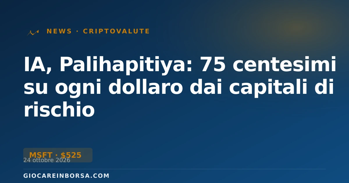 IA, Palihapitiya: 75 centesimi su ogni dollaro dai capitali di rischio