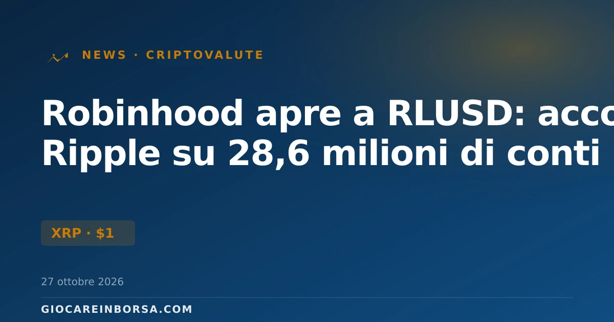 Robinhood apre a RLUSD: accordo Ripple su 28,6 milioni di conti
