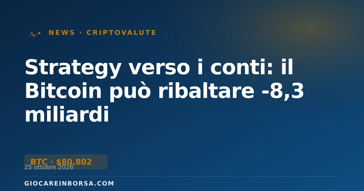 Strategy verso i conti: il Bitcoin può ribaltare -8,3 miliardi