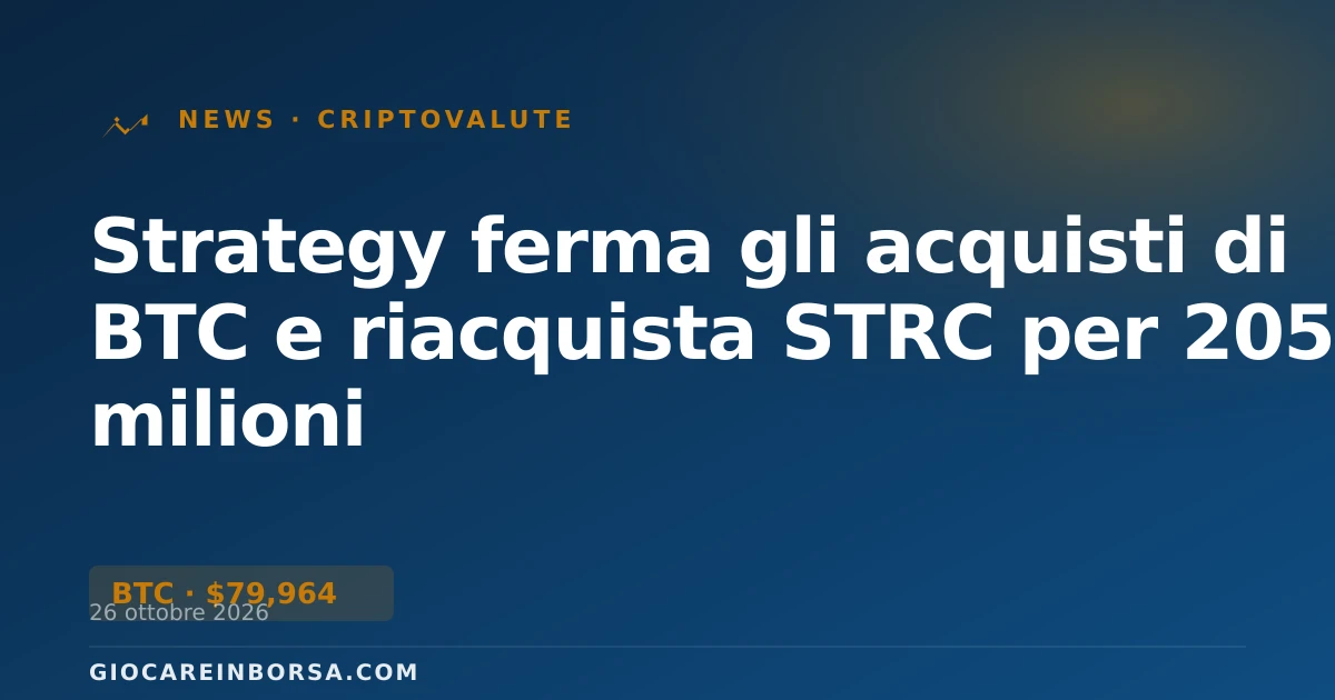 Strategy ferma gli acquisti di BTC e riacquista STRC per 205 milioni