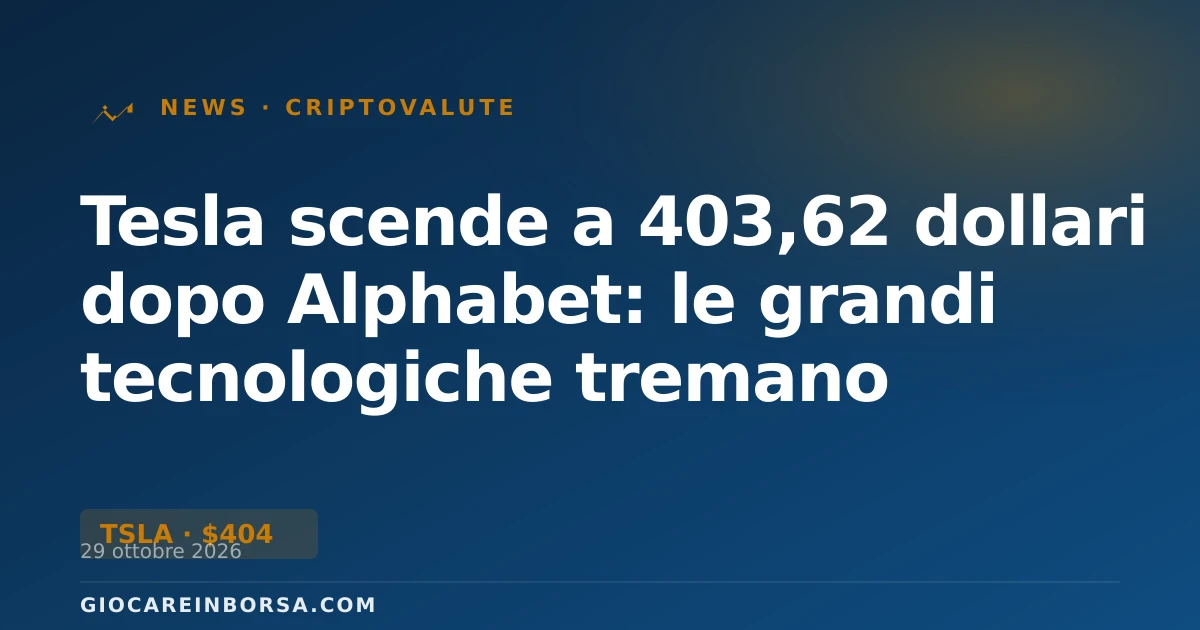 Tesla scende a 403,62 dollari dopo Alphabet: le grandi tecnologiche tremano