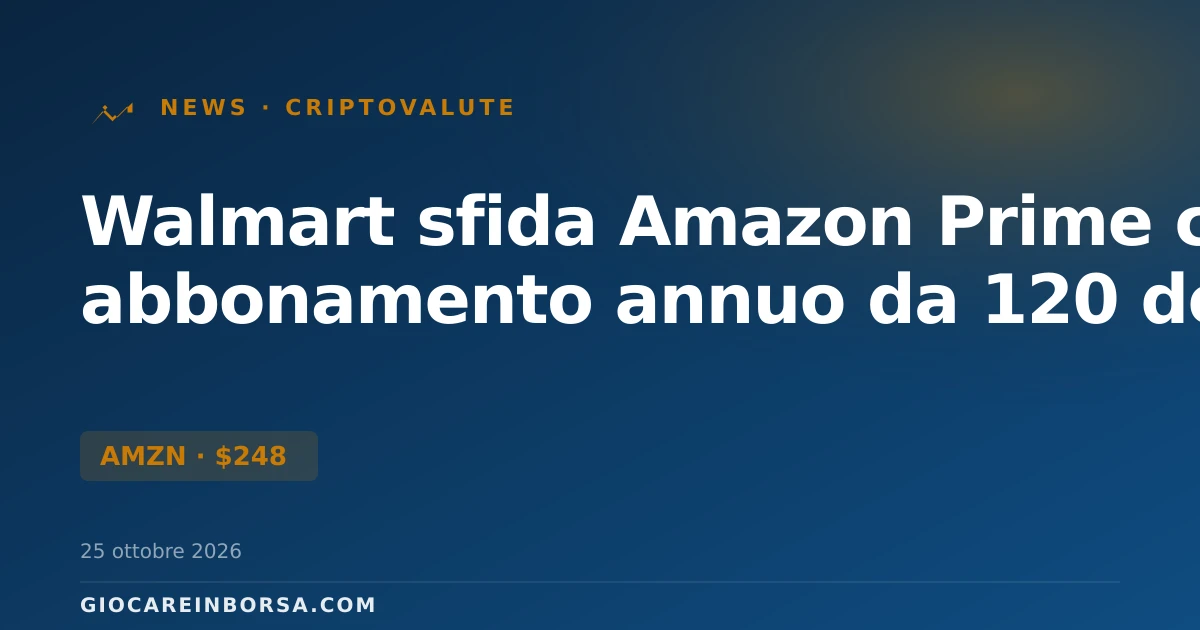 Walmart sfida Amazon Prime con abbonamento annuo da 120 dollari